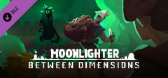 MOONLIGHTER: BETWEEN DIMENSIONS