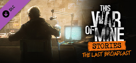 THIS WAR OF MINE: STORIES - THE LAST BROADCAST (EP.2)