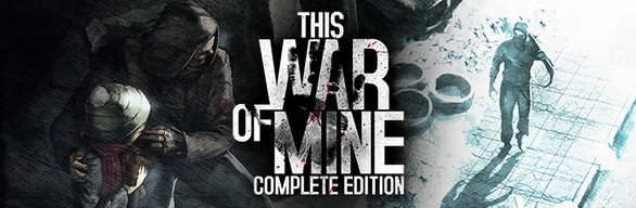 THIS WAR OF MINE: COMPLETE EDITION