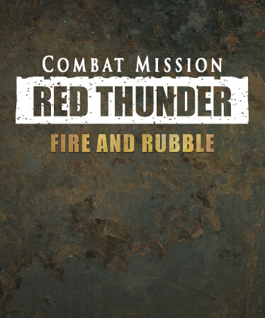 COMBAT MISSION: RED THUNDER - FIRE AND RUBBLE