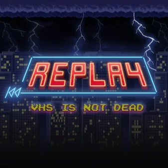 REPLAY – VHS IS NOT DEAD