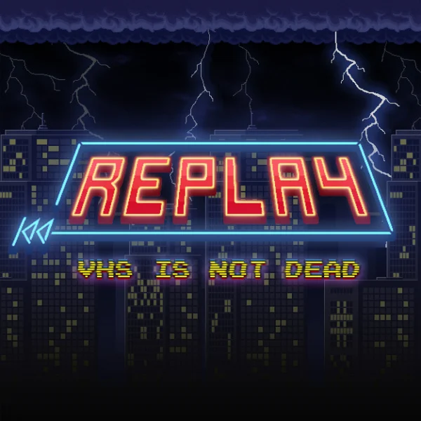 REPLAY - VHS IS NOT DEAD